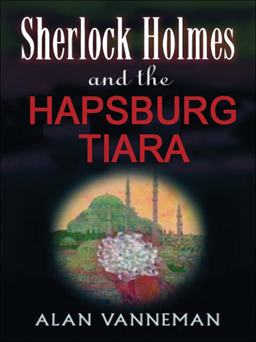 Title details for Sherlock Holmes and the Hapsburg Tiara by Alan Vanneman - Available
